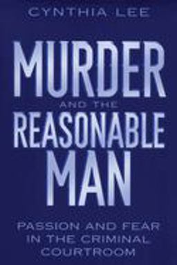 Murder and the Reasonable Man Passion and Fear in the Criminal Courtroom  9780814751169 Front Cover