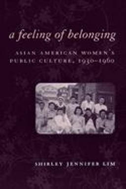 Feeling of Belonging Asian American Women's Public Culture, 1930-1960  9780814751947 Front Cover