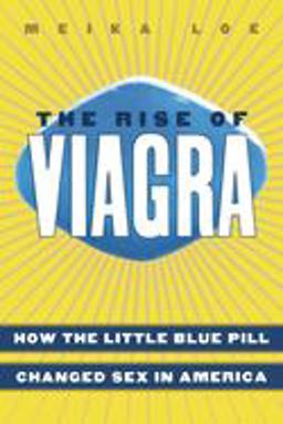 Rise of Viagra How the Little Blue Pill Changed Sex in America  9780814752111 Front Cover