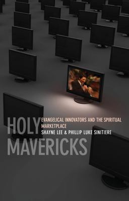Holy Mavericks Evangelical Innovators and the Spiritual Marketplace  9780814752357 Front Cover