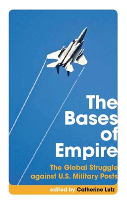Bases of Empire The Global Struggle Against U. S. Military Posts  9780814752449 Front Cover