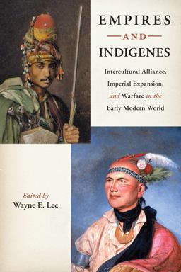 Empires and Indigenes Intercultural Alliance, Imperial Expansion, and Warfare in the Early Modern World  9780814753118 Front Cover