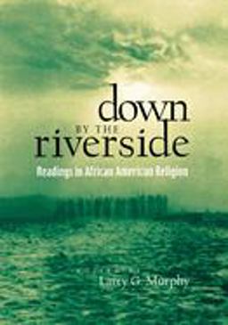 Down by the Riverside Readings in African American Religion  9780814755815 Front Cover