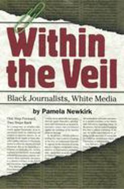Within the Veil Black Journalists, White Media  9780814758007 Front Cover