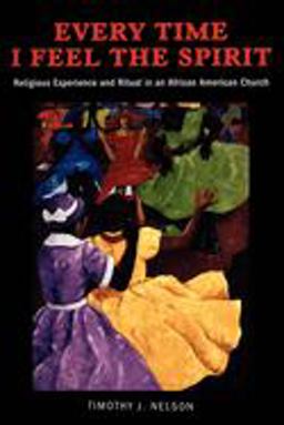 Every Time I Feel the Spirit Religious Experience and Ritual in an African American Church  9780814758205 Front Cover