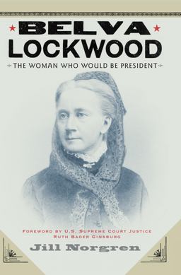 Belva Lockwood The Woman Who Would Be President  9780814758519 Front Cover