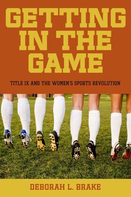 Getting in the Game Title IX and the Women's Sports Revolution  9780814760390 Front Cover