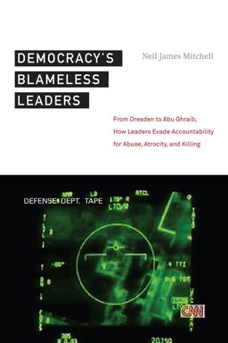 Democracy's Blameless Leaders From Dresden to Abu Ghraib, How Leaders Evade Accountability for Abuse, Atrocity, and Killing  9780814761441 Front Cover