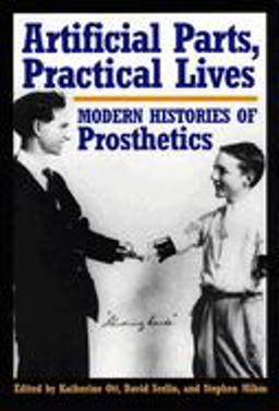 Artificial Parts, Practical Lives Modern Histories of Prosthetics  9780814761984 Front Cover