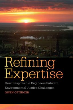 Refining Expertise How Responsible Engineers Subvert Environmental Justice Challenges  9780814762387 Front Cover