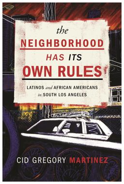 Neighborhood Has Its Own Rules Latinos and African Americans in South Los Angeles  9780814762844 Front Cover