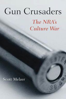 Gun Crusaders The NRA's Culture War  9780814764503 Front Cover