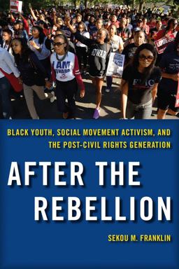 After the Rebellion Black Youth, Social Movement Activism, and the Post-Civil Rights Generation  9780814764817 Front Cover