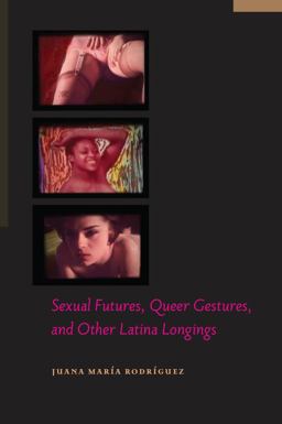 Sexual Futures, Queer Gestures, and Other Latina Longings  9780814764923 Front Cover