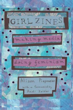 Girl Zines Making Media, Doing Feminism  9780814767528 Front Cover