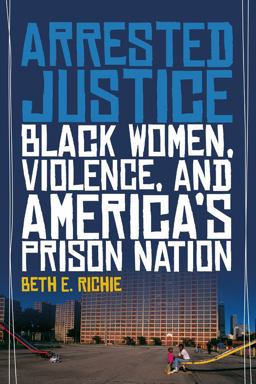Arrested Justice Black Women, Violence, and America's Prison Nation  9780814776230 Front Cover