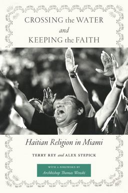 Crossing the Water and Keeping the Faith Haitian Religion in Miami  9780814777091 Front Cover