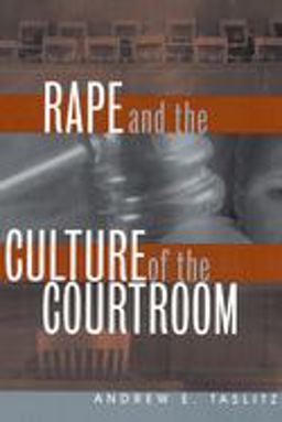 Rape and the Culture of the Courtroom Rape and the Culture of the Courtroom