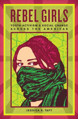 Rebel Girls Youth Activism and Social Change Across the Americas  9780814783252 Front Cover