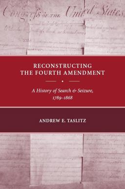 Reconstructing the Fourth Amendment A History of Search and Seizure, 1789-1868  9780814783269 Front Cover