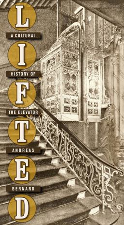 Lifted A Cultural History of the Elevator  9780814787168 Front Cover