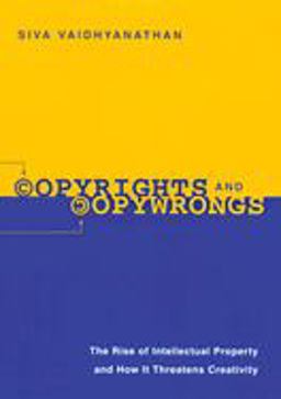 Copyrights and Copywrongs The Rise of Intellectual Property and How It Threatens Creativity  9780814788073 Front Cover