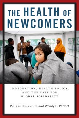 Health of Newcomers Immigration, Health Policy, and the Case for Global Solidarity  9780814789216 Front Cover