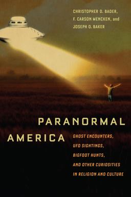 Paranormal America Ghost Encounters, UFO Sightings, Bigfoot Hunts, and Other Curiosities in Religion and Culture  9780814791356 Front Cover