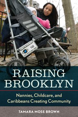 Raising Brooklyn Nannies, Childcare, and Caribbeans Creating Community  9780814791431 Front Cover