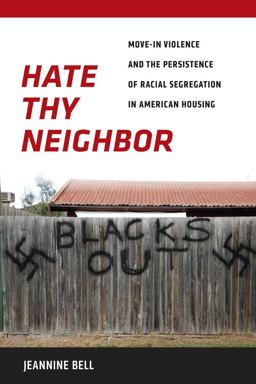 Hate Thy Neighbor Move-In Violence and the Persistence of Racial Segregation in American Housing  9780814791448 Front Cover