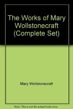 The Works of Mary Wollstonecraft (Complete Set)
