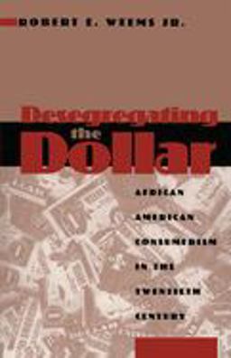 Desegregating the Dollar African American Consumerism in the Twentieth Century  9780814793275 Front Cover