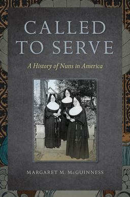Called to Serve A History of Nuns in America  9780814795569 Front Cover
