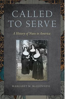 Called to Serve A History of Nuns in America  9780814795576 Front Cover