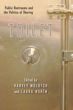 Toilet Public Restrooms and the Politics of Sharing  9780814795897 Front Cover