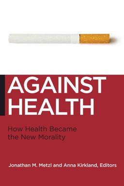 Against Health How Health Became the New Morality  9780814795934 Front Cover