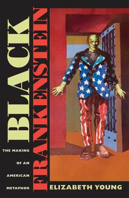 Black Frankenstein The Making of an American Metaphor  9780814797167 Front Cover