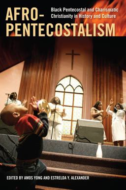 Afro-Pentecostalism Black Pentecostal and Charismatic Christianity in History and Culture  9780814797310 Front Cover