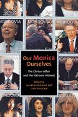 Our Monica, Ourselves The Clinton Affair and the National Interest  9780814798645 Front Cover