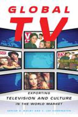 Global TV Exporting Television and Culture in the World Market  9780814799420 Front Cover