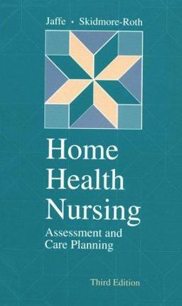 Home Health Nursing Assessment and Care Planning 3rd 9780815148777 Front Cover