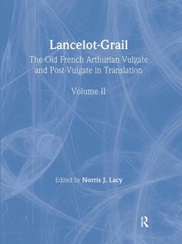 Lancelot-Grail: The Old French Arthurian Vulgate and Post-Vulgate in Translation, Volume 2 of 5