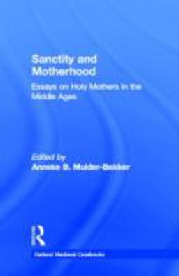 Sanctity and Motherhood Essays on Holy Mothers in the Middle Ages  9780815314257 Front Cover