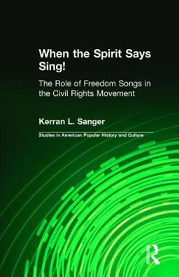 When the Spirit Says Sing! The Role of Freedom in the Civil Rights Movement  9780815321644 Front Cover