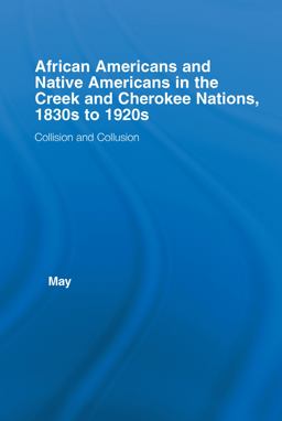 African Americans and Native Americans in the Creek and Cherokee Nations, 1830s To 1920s Collision and Collusion  9780815324492 Front Cover