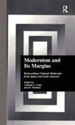 Modernism and Its Margins Reinscribing Cultural Modernity from Spain and Latin America  9780815332619 Front Cover