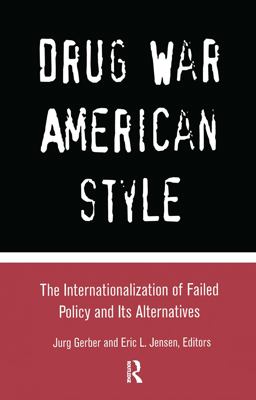 Drug War American Style The Internationalization of Failed Policy and Its Alternatives  9780815334057 Front Cover