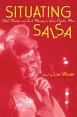 Situating Salsa Global Markets and Local Meanings in Latin Popular Music  9780815340201 Front Cover