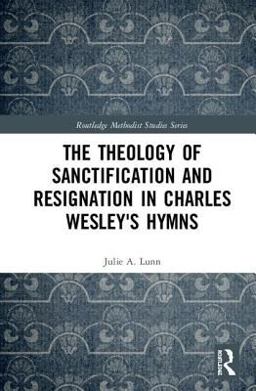 Theology of Sanctification and Resignation in Charles Wesley's Hymns  9780815348306 Front Cover