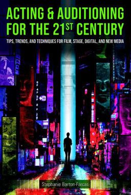 Acting and Auditioning for the 21st Century Tips, Trends, and Techniques for Digital and New Media  9780815352129 Front Cover